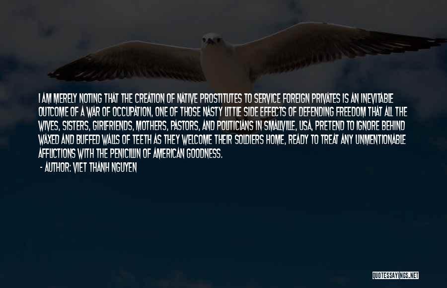 Viet Thanh Nguyen Quotes: I Am Merely Noting That The Creation Of Native Prostitutes To Service Foreign Privates Is An Inevitable Outcome Of A