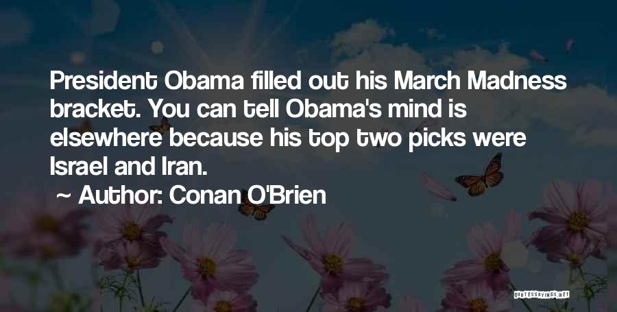 Conan O'Brien Quotes: President Obama Filled Out His March Madness Bracket. You Can Tell Obama's Mind Is Elsewhere Because His Top Two Picks