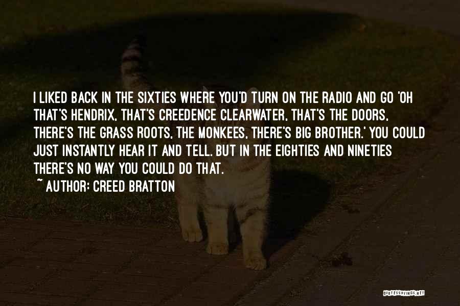 Creed Bratton Quotes: I Liked Back In The Sixties Where You'd Turn On The Radio And Go 'oh That's Hendrix, That's Creedence Clearwater,