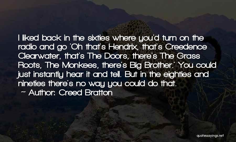 Creed Bratton Quotes: I Liked Back In The Sixties Where You'd Turn On The Radio And Go 'oh That's Hendrix, That's Creedence Clearwater,