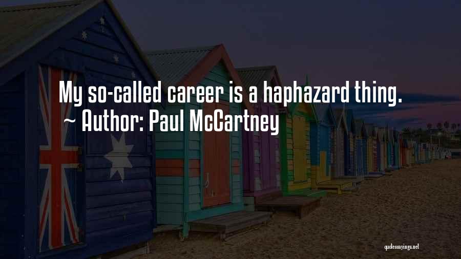 Paul McCartney Quotes: My So-called Career Is A Haphazard Thing.