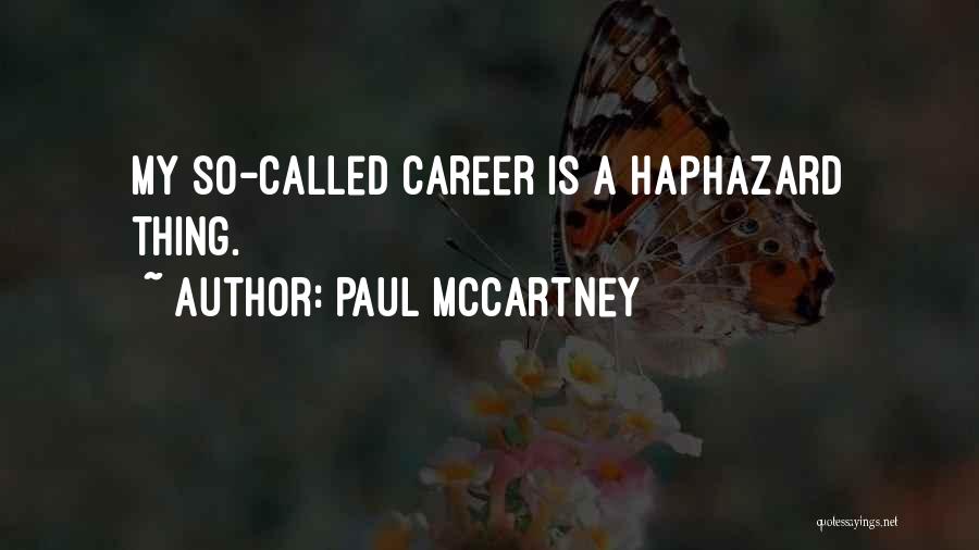 Paul McCartney Quotes: My So-called Career Is A Haphazard Thing.