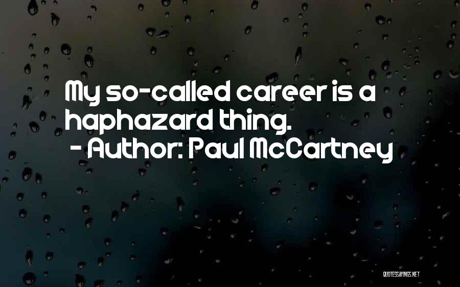 Paul McCartney Quotes: My So-called Career Is A Haphazard Thing.