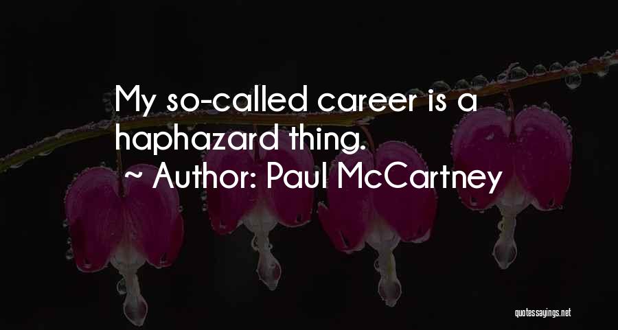 Paul McCartney Quotes: My So-called Career Is A Haphazard Thing.