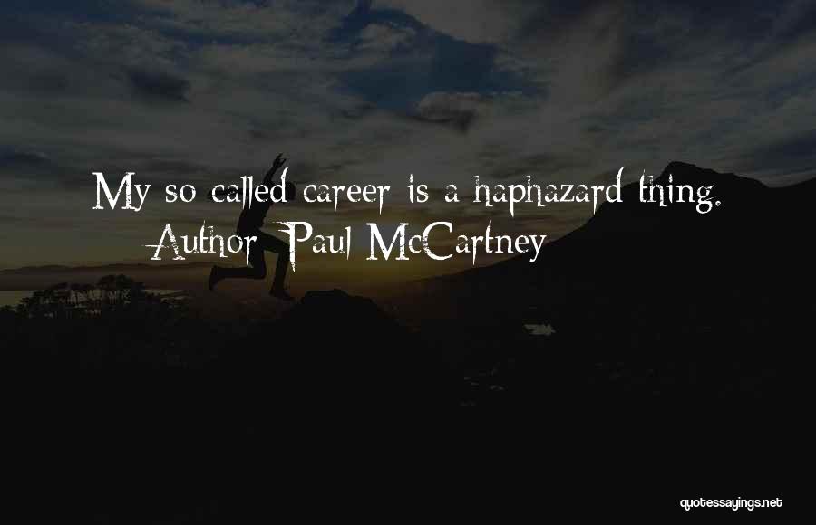 Paul McCartney Quotes: My So-called Career Is A Haphazard Thing.