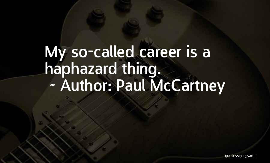 Paul McCartney Quotes: My So-called Career Is A Haphazard Thing.