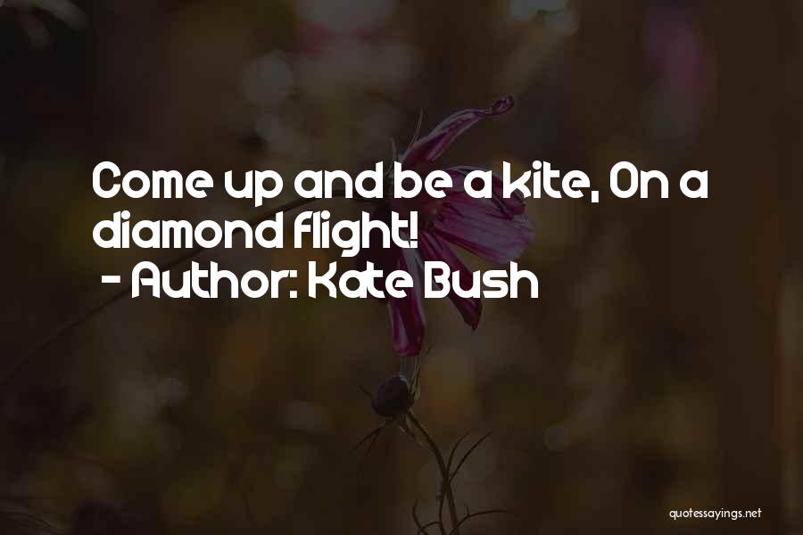 Kate Bush Quotes: Come Up And Be A Kite, On A Diamond Flight!