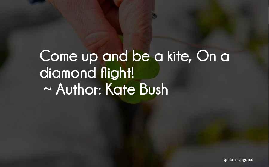 Kate Bush Quotes: Come Up And Be A Kite, On A Diamond Flight!