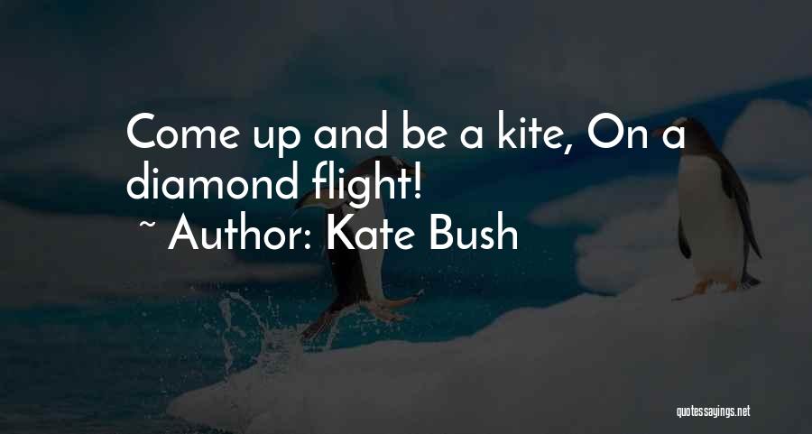 Kate Bush Quotes: Come Up And Be A Kite, On A Diamond Flight!
