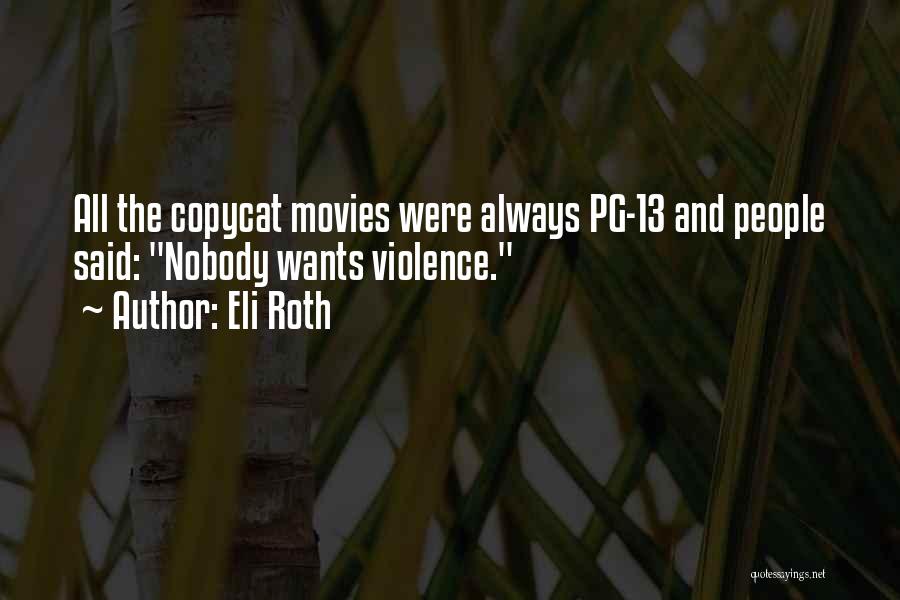 Eli Roth Quotes: All The Copycat Movies Were Always Pg-13 And People Said: Nobody Wants Violence.