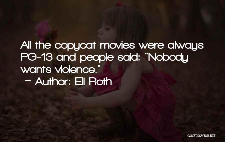 Eli Roth Quotes: All The Copycat Movies Were Always Pg-13 And People Said: Nobody Wants Violence.