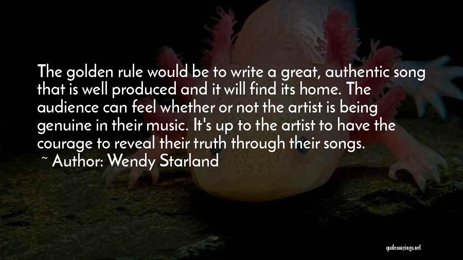 Wendy Starland Quotes: The Golden Rule Would Be To Write A Great, Authentic Song That Is Well Produced And It Will Find Its