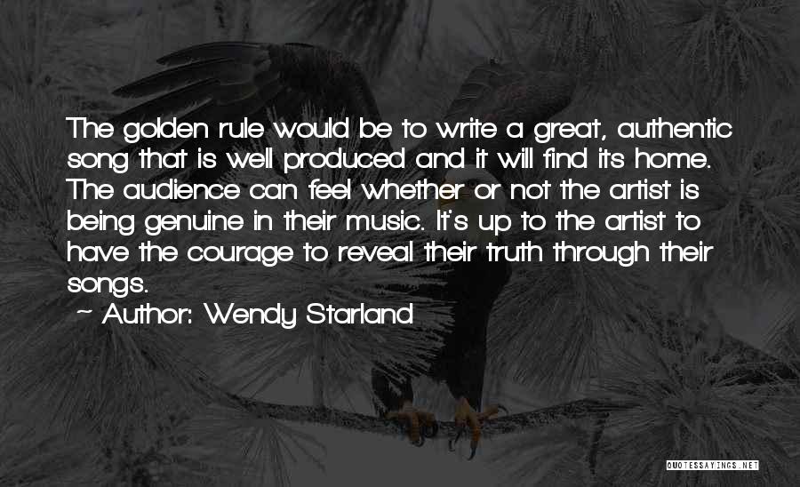 Wendy Starland Quotes: The Golden Rule Would Be To Write A Great, Authentic Song That Is Well Produced And It Will Find Its