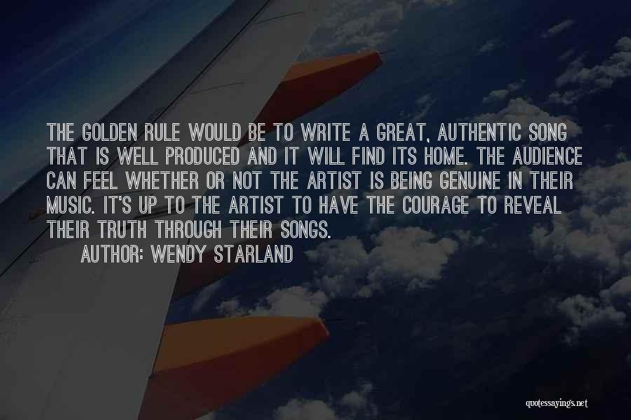 Wendy Starland Quotes: The Golden Rule Would Be To Write A Great, Authentic Song That Is Well Produced And It Will Find Its