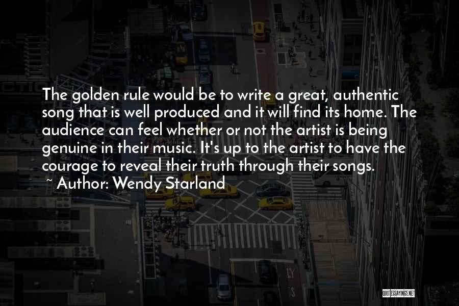 Wendy Starland Quotes: The Golden Rule Would Be To Write A Great, Authentic Song That Is Well Produced And It Will Find Its