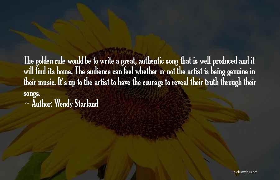 Wendy Starland Quotes: The Golden Rule Would Be To Write A Great, Authentic Song That Is Well Produced And It Will Find Its