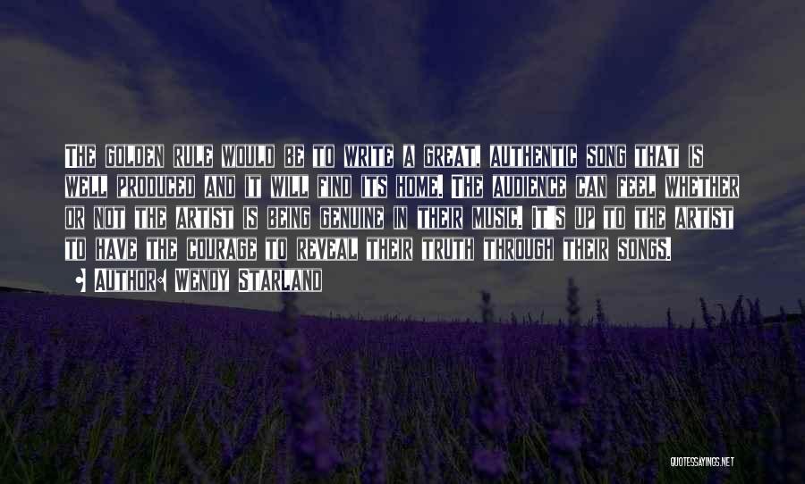 Wendy Starland Quotes: The Golden Rule Would Be To Write A Great, Authentic Song That Is Well Produced And It Will Find Its