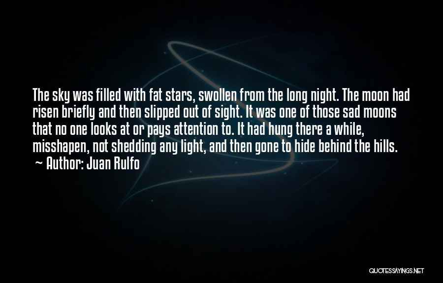 Juan Rulfo Quotes: The Sky Was Filled With Fat Stars, Swollen From The Long Night. The Moon Had Risen Briefly And Then Slipped