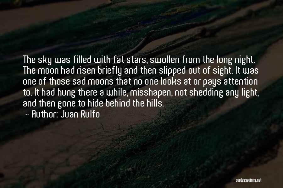 Juan Rulfo Quotes: The Sky Was Filled With Fat Stars, Swollen From The Long Night. The Moon Had Risen Briefly And Then Slipped