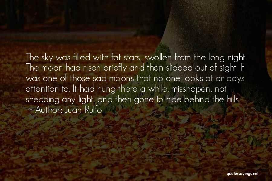 Juan Rulfo Quotes: The Sky Was Filled With Fat Stars, Swollen From The Long Night. The Moon Had Risen Briefly And Then Slipped