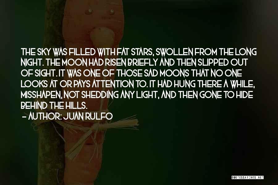 Juan Rulfo Quotes: The Sky Was Filled With Fat Stars, Swollen From The Long Night. The Moon Had Risen Briefly And Then Slipped