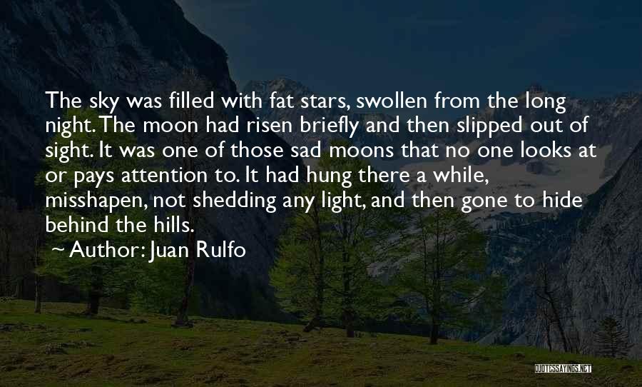 Juan Rulfo Quotes: The Sky Was Filled With Fat Stars, Swollen From The Long Night. The Moon Had Risen Briefly And Then Slipped