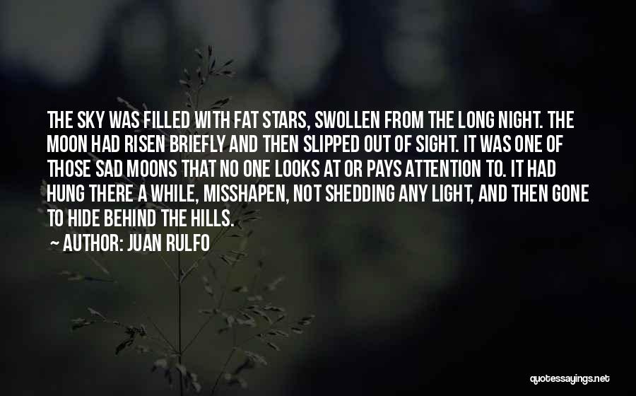 Juan Rulfo Quotes: The Sky Was Filled With Fat Stars, Swollen From The Long Night. The Moon Had Risen Briefly And Then Slipped