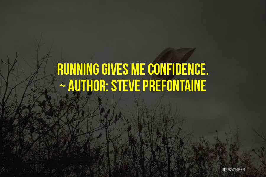 Steve Prefontaine Quotes: Running Gives Me Confidence.