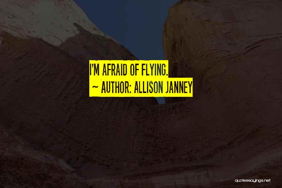 Allison Janney Quotes: I'm Afraid Of Flying.