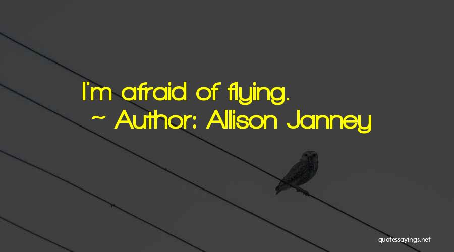 Allison Janney Quotes: I'm Afraid Of Flying.