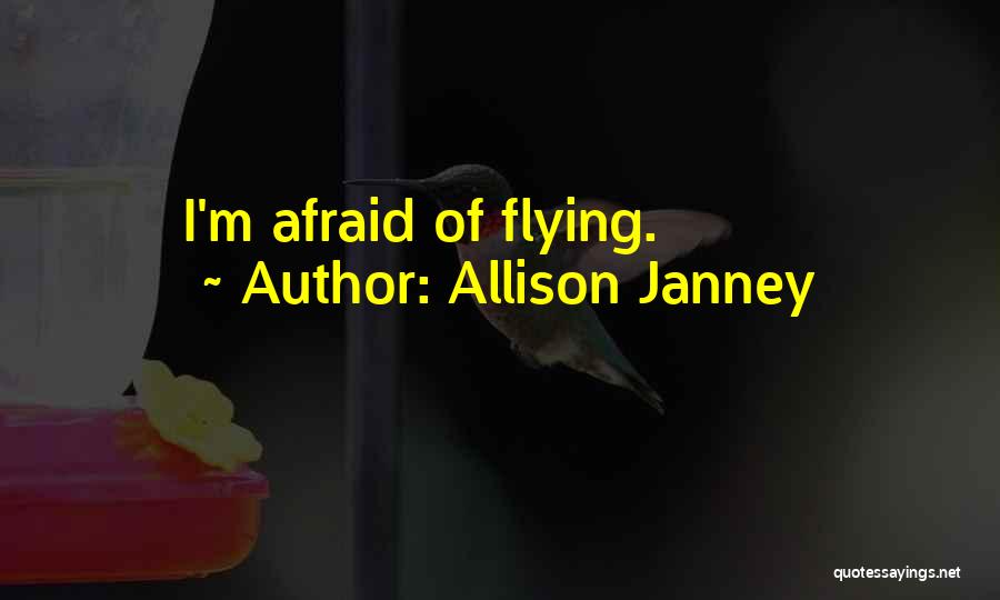 Allison Janney Quotes: I'm Afraid Of Flying.
