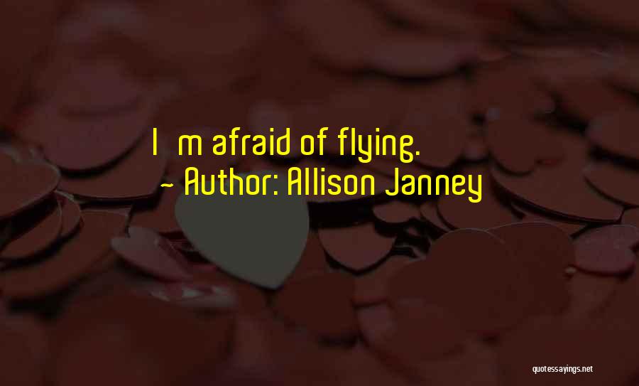 Allison Janney Quotes: I'm Afraid Of Flying.
