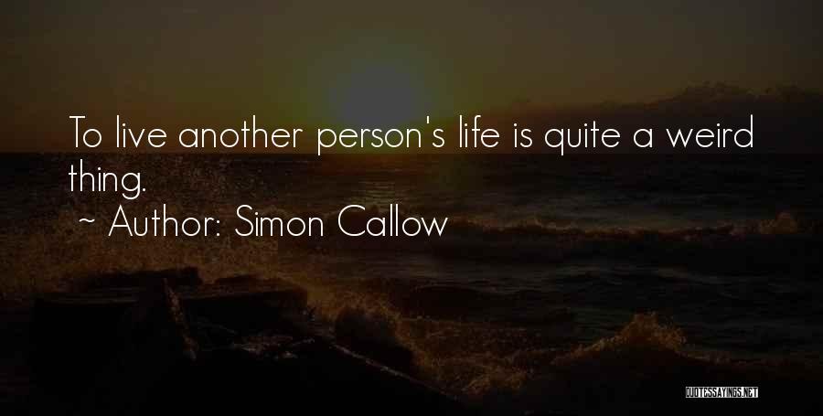 Simon Callow Quotes: To Live Another Person's Life Is Quite A Weird Thing.