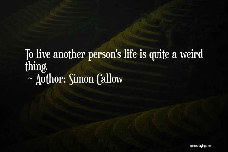 Simon Callow Quotes: To Live Another Person's Life Is Quite A Weird Thing.