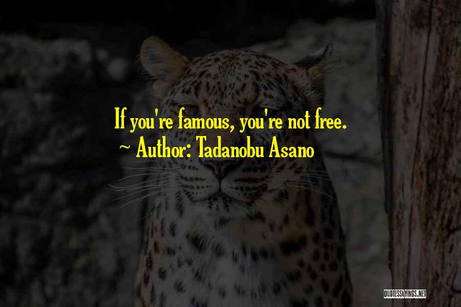 Tadanobu Asano Quotes: If You're Famous, You're Not Free.