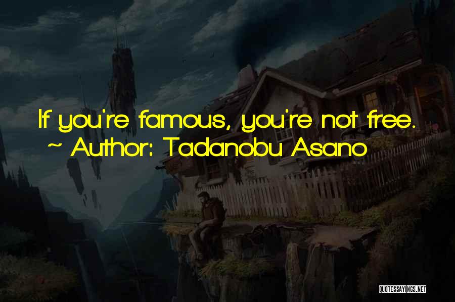 Tadanobu Asano Quotes: If You're Famous, You're Not Free.