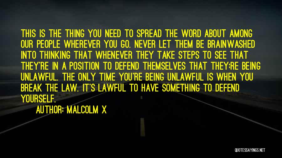 Malcolm X Quotes: This Is The Thing You Need To Spread The Word About Among Our People Wherever You Go. Never Let Them
