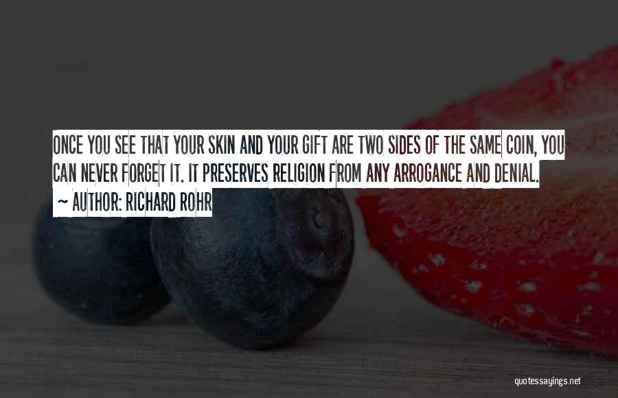 Richard Rohr Quotes: Once You See That Your Skin And Your Gift Are Two Sides Of The Same Coin, You Can Never Forget