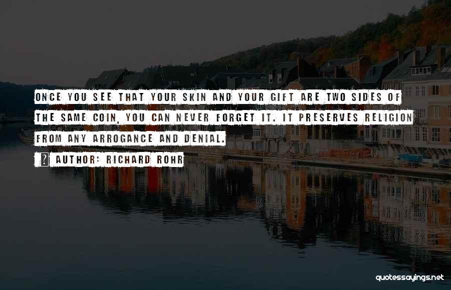 Richard Rohr Quotes: Once You See That Your Skin And Your Gift Are Two Sides Of The Same Coin, You Can Never Forget