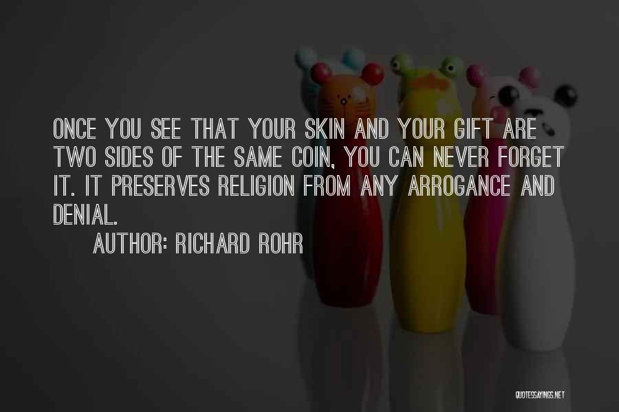 Richard Rohr Quotes: Once You See That Your Skin And Your Gift Are Two Sides Of The Same Coin, You Can Never Forget