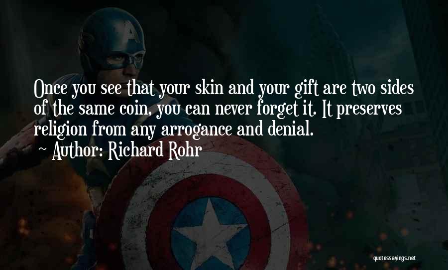 Richard Rohr Quotes: Once You See That Your Skin And Your Gift Are Two Sides Of The Same Coin, You Can Never Forget