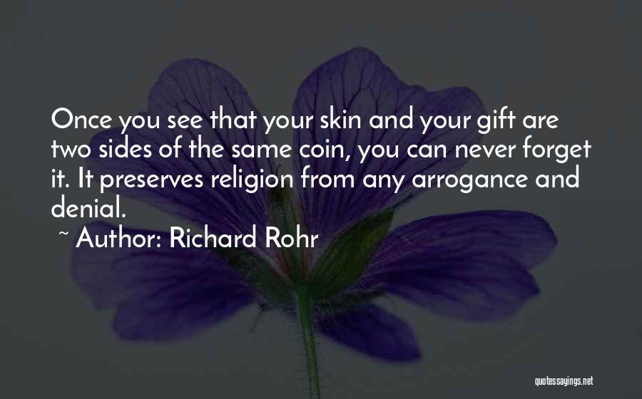 Richard Rohr Quotes: Once You See That Your Skin And Your Gift Are Two Sides Of The Same Coin, You Can Never Forget