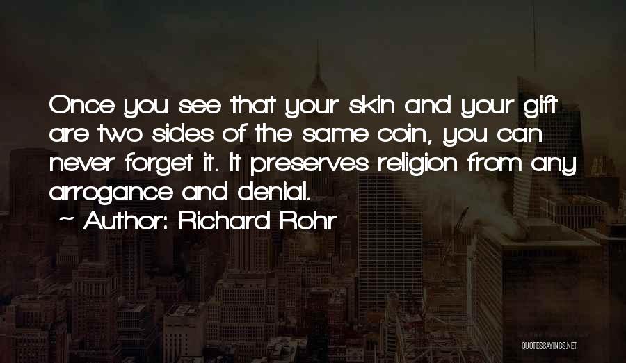 Richard Rohr Quotes: Once You See That Your Skin And Your Gift Are Two Sides Of The Same Coin, You Can Never Forget