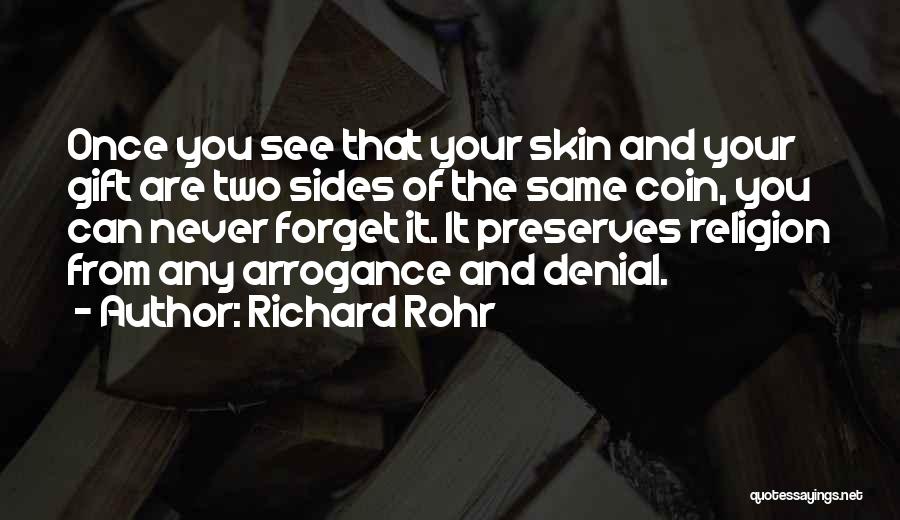 Richard Rohr Quotes: Once You See That Your Skin And Your Gift Are Two Sides Of The Same Coin, You Can Never Forget