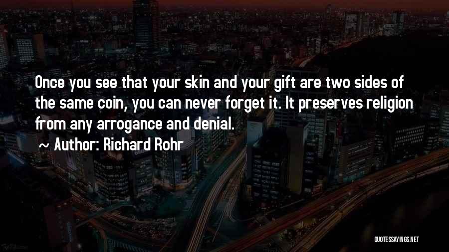 Richard Rohr Quotes: Once You See That Your Skin And Your Gift Are Two Sides Of The Same Coin, You Can Never Forget