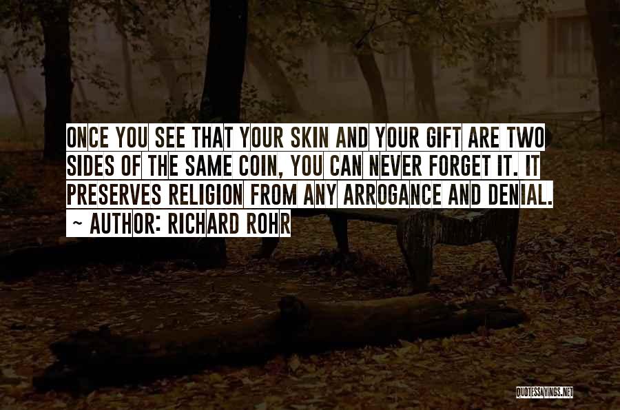 Richard Rohr Quotes: Once You See That Your Skin And Your Gift Are Two Sides Of The Same Coin, You Can Never Forget