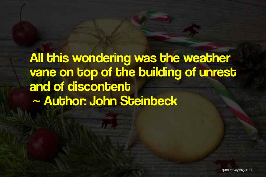 John Steinbeck Quotes: All This Wondering Was The Weather Vane On Top Of The Building Of Unrest And Of Discontent