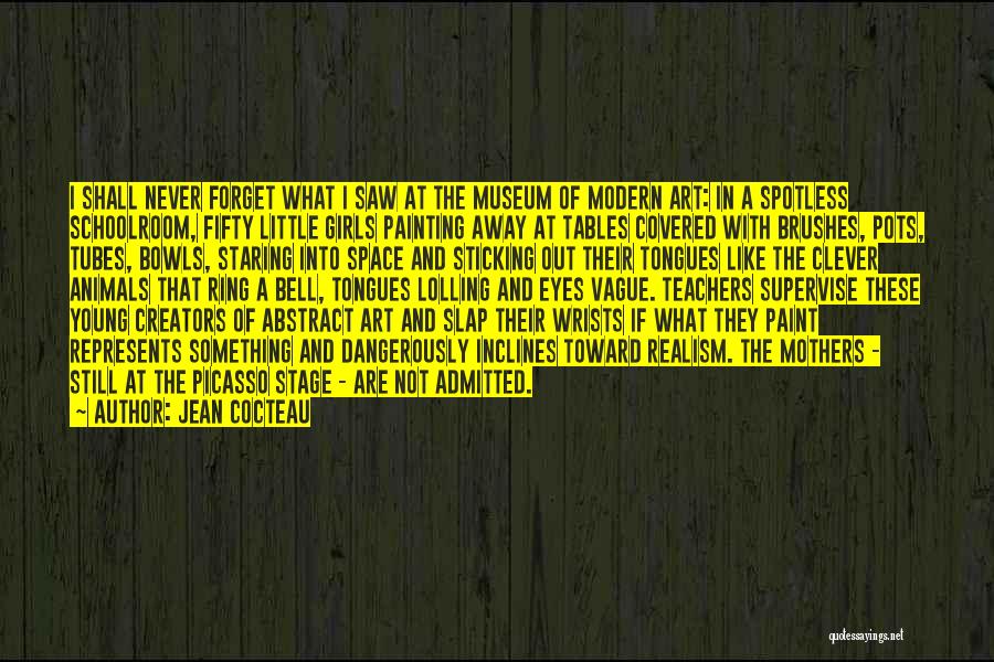 Jean Cocteau Quotes: I Shall Never Forget What I Saw At The Museum Of Modern Art: In A Spotless Schoolroom, Fifty Little Girls