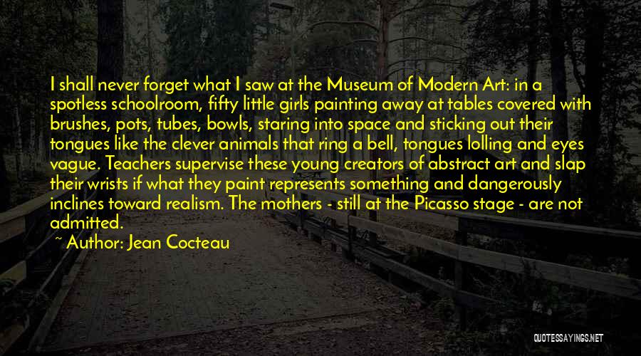 Jean Cocteau Quotes: I Shall Never Forget What I Saw At The Museum Of Modern Art: In A Spotless Schoolroom, Fifty Little Girls