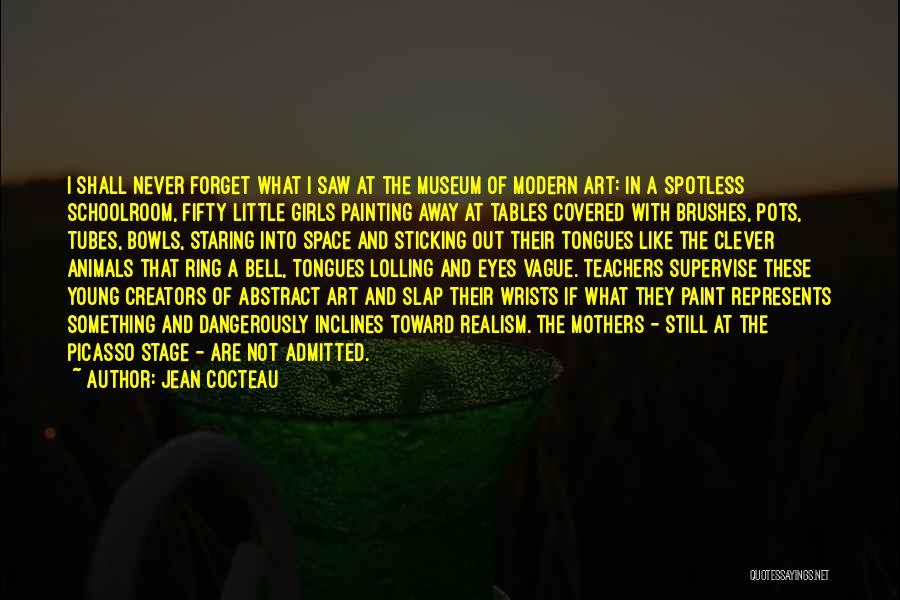 Jean Cocteau Quotes: I Shall Never Forget What I Saw At The Museum Of Modern Art: In A Spotless Schoolroom, Fifty Little Girls